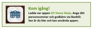 Bild där det står "Kom igång! Ladda ner appen IST Home Skola. Ange ditt personnummer och godkänn via BankID. Sen är du klar och kan använda appen."